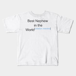 Best Nephew in the World - Citation Needed! Kids T-Shirt